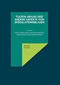 E-Book (epub) Tulpen, Ninjas und andere Aspekte von Spekulationsblasen von Markus Grottke