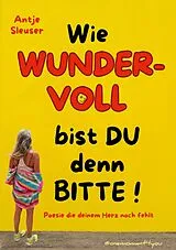 E-Book (epub) Wie WUNDERVOLL bist du denn bitte! von Antje Sleuser