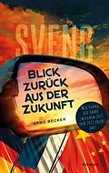 E-Book (epub) Blick zurück aus der Zukunft von Arno Becker