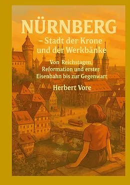 E-Book (epub) Nürnberg; Stadt der Krone und der Werkbänke von Herbert Vore