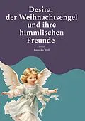 E-Book (epub) Desira, der Weihnachtsengel und ihre himmlischen Freunde von Angelika Wolf