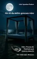 E-Book (epub) Als ob da nichts gewesen wäre. Oder: Warum die Wahrheit nach Austern schmeckt. von Anke Spandau-Pankow