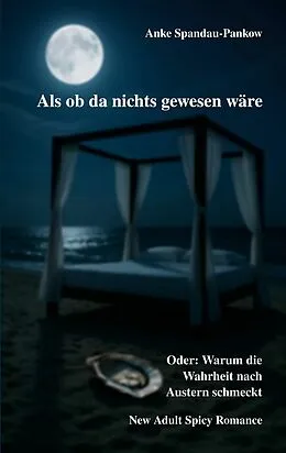 E-Book (epub) Als ob da nichts gewesen wäre. Oder: Warum die Wahrheit nach Austern schmeckt. von Anke Spandau-Pankow