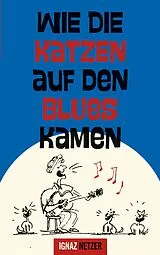 E-Book (epub) Wie die Katzen auf den Blues kamen von Ignaz Netzer