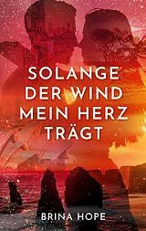 Kartonierter Einband Solange der Wind mein Herz trägt von Brina Hope