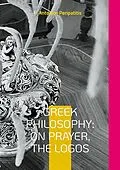 E-Book (epub) Greek Philosophy: On Prayer, the Logos von Antonios Peripatitis