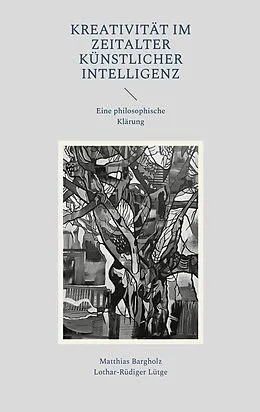 E-Book (epub) Kreativität im Zeitalter Künstlicher Intelligenz von Matthias Bargholz, Lothar-Rüdiger Lütge