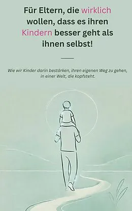 E-Book (epub) Für Eltern, die wirklich wollen, dass es ihren Kindern besser geht als ihnen selbst! von Patrick Roeder