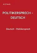 E-Book (epub) Politikersprech - Deutsch von A. E. Ferch