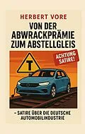 E-Book (epub) Von der Abwrackprämie zum Abstellgleis von Herbert Vore