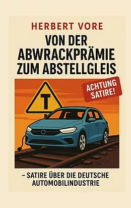 E-Book (epub) Von der Abwrackprämie zum Abstellgleis von Herbert Vore