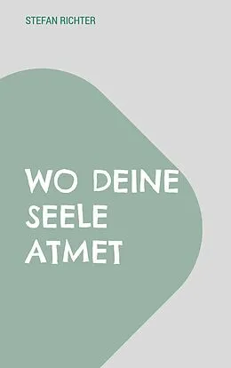 E-Book (epub) Wo deine Seele atmet von Stefan Richter