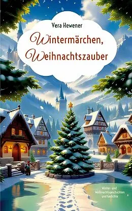 E-Book (epub) Wintermärchen, Weihnachtszauber von Vera Hewener