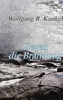 E-Book (epub) Gegen die Brandung von Wolfgang R. Kunkel
