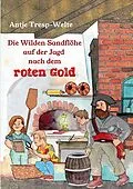 E-Book (epub) Die Wilden Sandflöhe auf der Jagd nach dem roten Gold von Antje Tresp-Welte, Norbert Denno