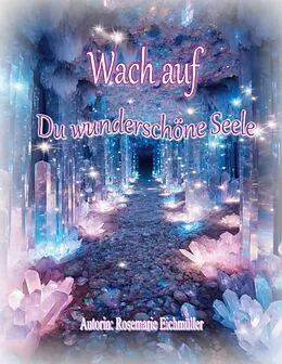 E-Book (epub) Wach auf du wunderschöne Seele von Rosemarie Eichmüller