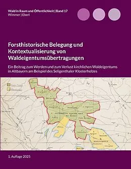 E-Book (epub) Forsthistorische Belegung und Kontextualisierung von Waldeigentumsübertragungen von Lukas Wimmer, Justus Eberl
