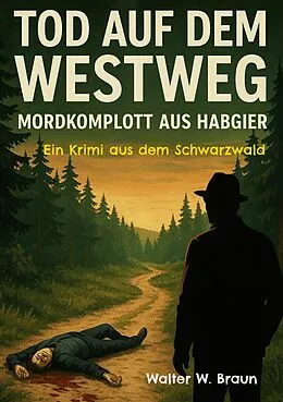 E-Book (epub) Tod auf dem Westweg - Mordkomplott aus Habgier von Walter W. Braun