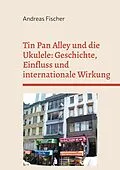 E-Book (epub) Tin Pan Alley und die Ukulele: Geschichte, Einfluss und internationale Wirkung von Andreas Fischer