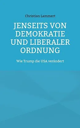 E-Book (epub) Jenseits von Demokratie und liberaler Ordnung von Christian Lammert