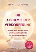 E-Book (epub) Die Alchemie der Verkörperung von Tina-Lina Kraus