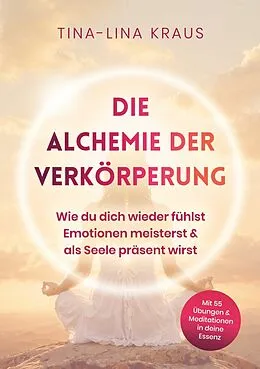 E-Book (epub) Die Alchemie der Verkörperung von Tina-Lina Kraus