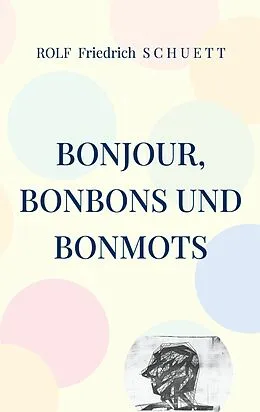 E-Book (epub) Bonjour, Bonbons und Bonmots von Rolf Friedrich Schuett