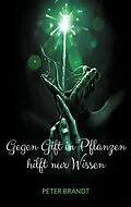 E-Book (epub) Gegen Gift in Pflanzen hilft nur Wissen von Peter Brandt
