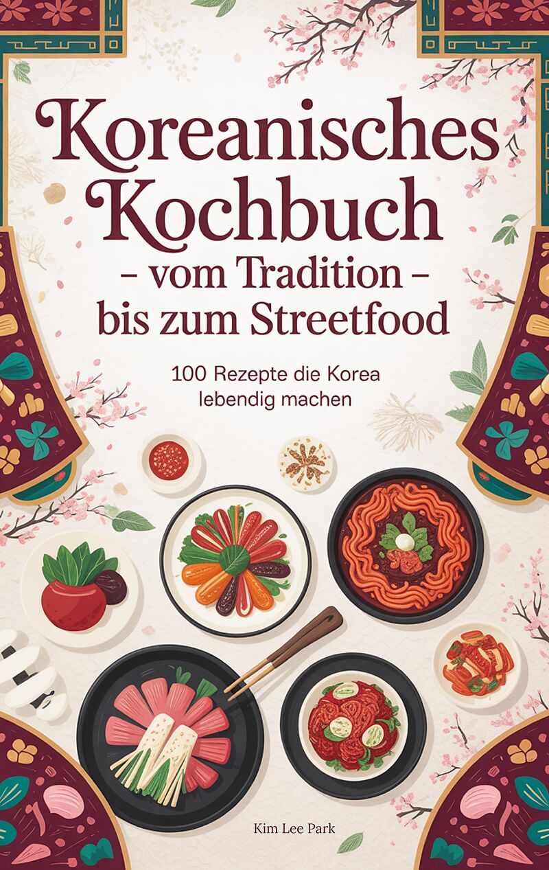 Koreanisches Kochbuch - Vom Tradition bis zum Streetfood: