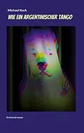 E-Book (epub) Wie ein argentinischer Tango von Michael Koch