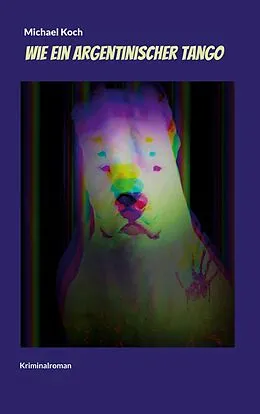 E-Book (epub) Wie ein argentinischer Tango von Michael Koch
