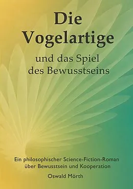 E-Book (epub) Die Vogelartige und das Spiel des Bewusstseins von Oswald Mörth
