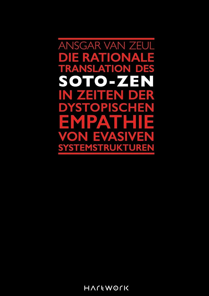 Die rationale Translation des Soto-Zen in Zeiten der dystopischen Empathie von evasiven Systemstrukturen