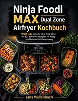 Kartonierter Einband Ninja Foodi MAX Dual Zone Airfryer Kochbuch von Jana Wellenbach