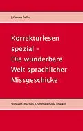 E-Book (epub) Korrekturlesen spezial - Die wunderbare Welt sprachlicher Missgeschicke von Johannes Sailler
