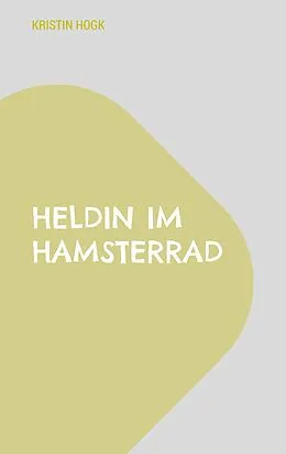 E-Book (epub) Heldin im Hamsterrad von Kristin Hogk