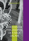 E-Book (epub) Griechische Philosophie Der neue sklave von Antonios Peripatitis
