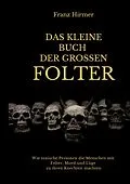 E-Book (epub) Das kleine Buch der grossen Folter von Franz Hirmer
