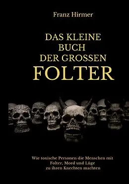 E-Book (epub) Das kleine Buch der grossen Folter von Franz Hirmer