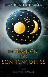 E-Book (epub) Die Tränen des Sonnengottes 1 von Robert Steinhauser