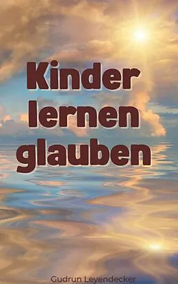 E-Book (epub) Kinder lernen glauben von Gudrun Leyendecker