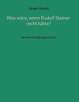 E-Book (epub) Was wäre, wenn Rudolf Steiner recht hätte? von Jürgen Bartels