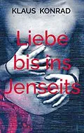 E-Book (epub) Liebe bis ins Jenseits von Klaus Konrad