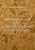 E-Book (epub) Der kultivierte Weg: Selbstoptimierung für Gentlemen von Felix Wagner