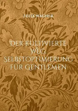 E-Book (epub) Der kultivierte Weg: Selbstoptimierung für Gentlemen von Felix Wagner