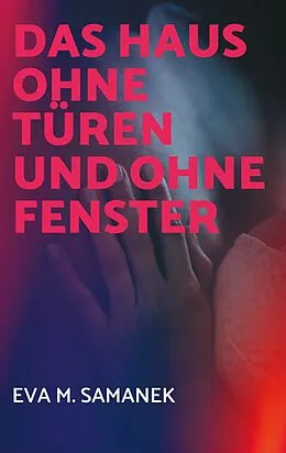 E-Book (epub) Das Haus ohne Türen und ohne Fenster von Eva M. Samanek