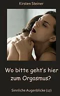 E-Book (epub) Wo bitte geht´s hier zum Orgasmus? von Kirsten Steiner