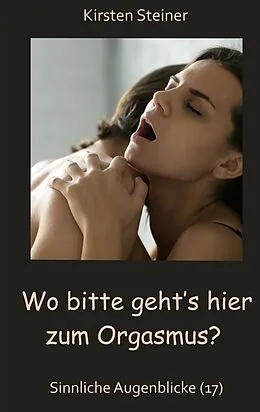 E-Book (epub) Wo bitte geht´s hier zum Orgasmus? von Kirsten Steiner
