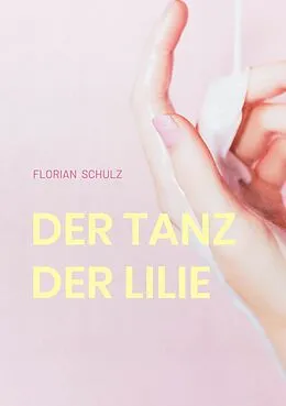 E-Book (epub) Der Tanz der Lilie von Florian Schulz