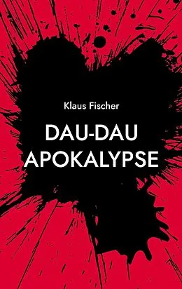 E-Book (epub) Dau-Dau Apokalypse von Klaus Fischer